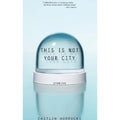 Pre-Owned This Is Not Your City (Paperback 9781932511918) by Caitlin Horrocks