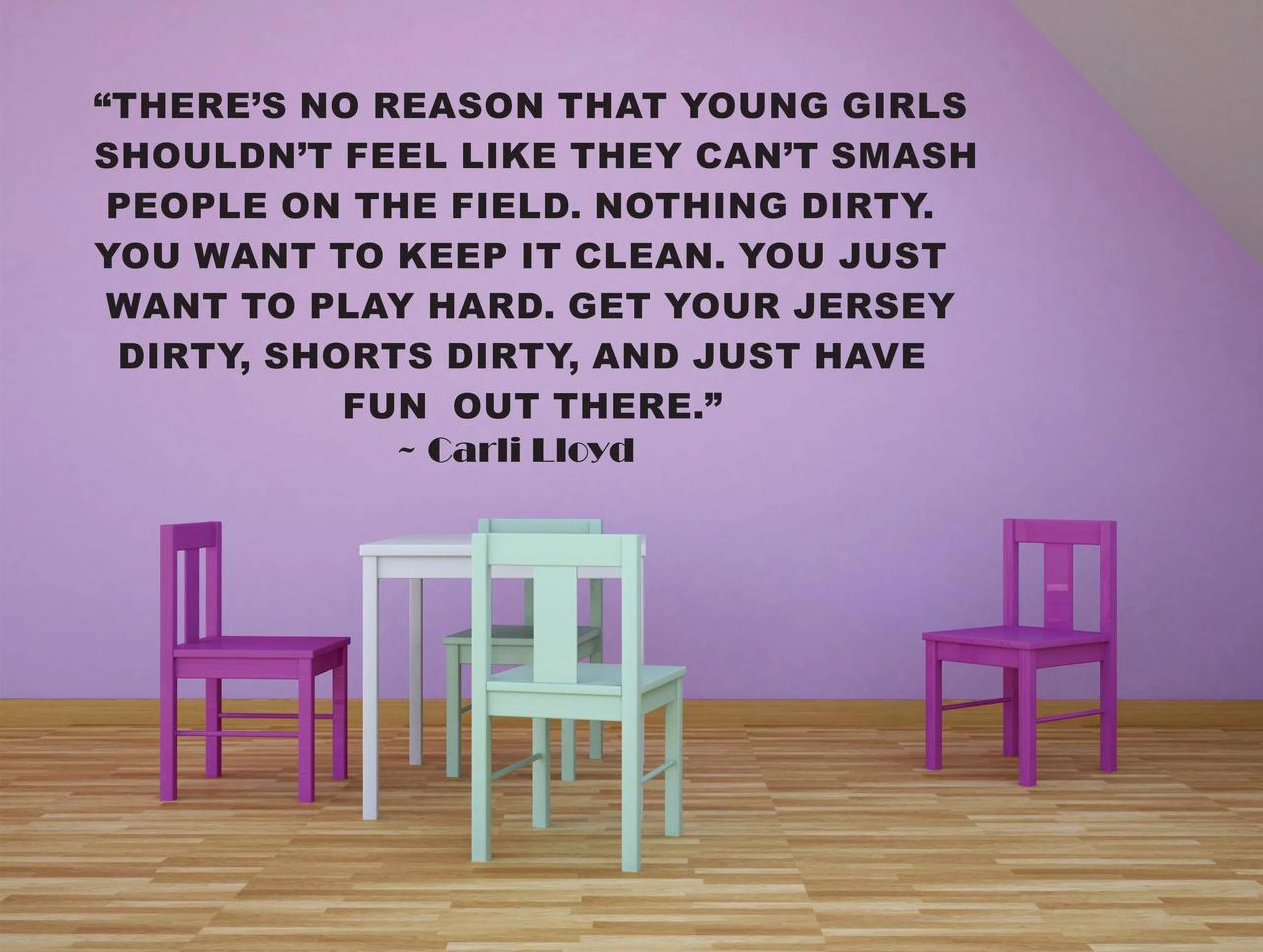 Theres No Reason That Young Girls Shouldnt Feel Like They Cant Smash People On The Field. Nothing Dirty. Carli Lloyd Sports Motivation Life Quote Custom Wall Decal Vinyl Sticker 12 Inches X 18 Inches