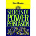 Pre-Owned Secrets of Power Persuasion: Everything You'll Ever Need to Get Anything You'll Ever Want (Hardcover 9780137993543) by Roger Dawson