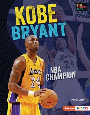 Pre-Owned Kobe Bryant: NBA Champion  Epic Sports Bios Lerner Library Binding Percy Leed