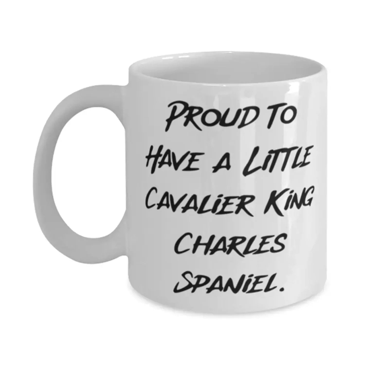 Proud to Have a. Cavalier King Charles Spaniel Dog 11oz Mug, Motivational Cavalier King Charles Spaniel Dog, Cup For Dog Lovers
