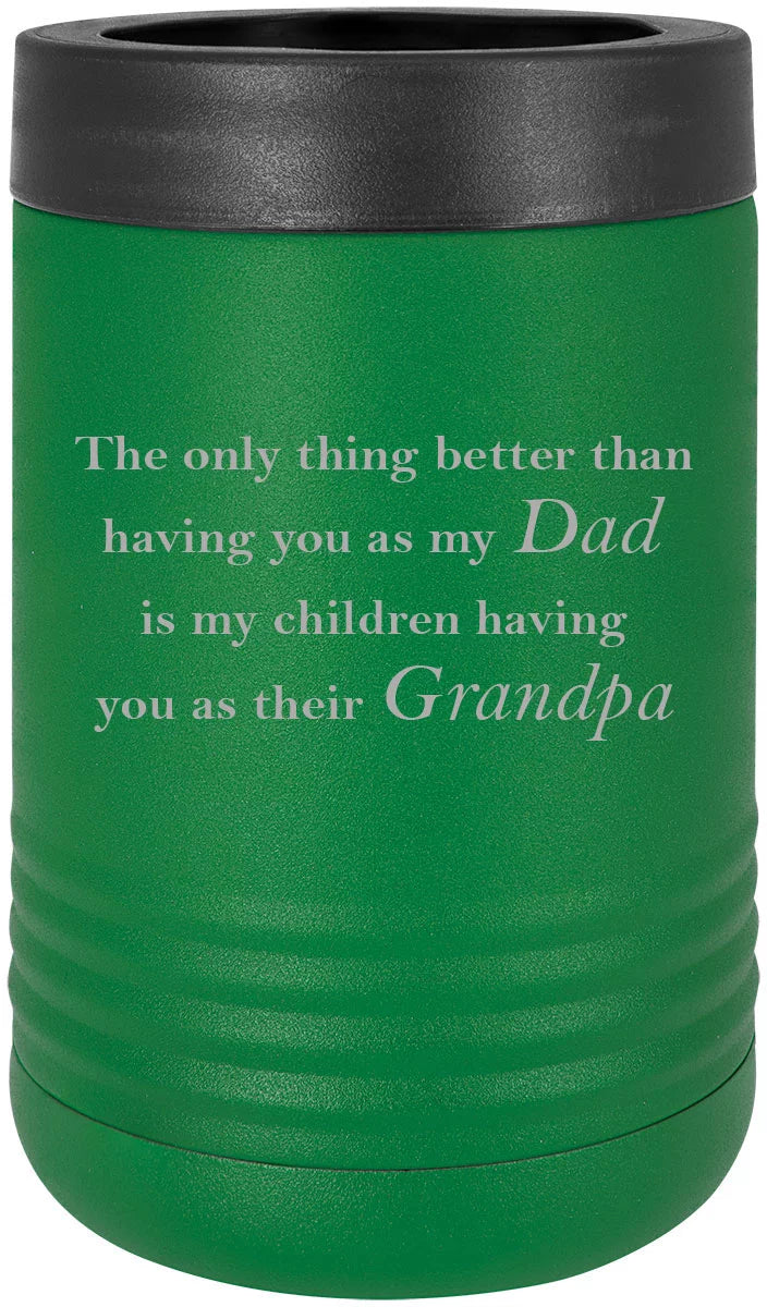 The only thing better than having you as my Dad is my children having you as their Grandpa Stainless Steel Engraved Insulated Beer Beverage Holder Can Cooler, Green