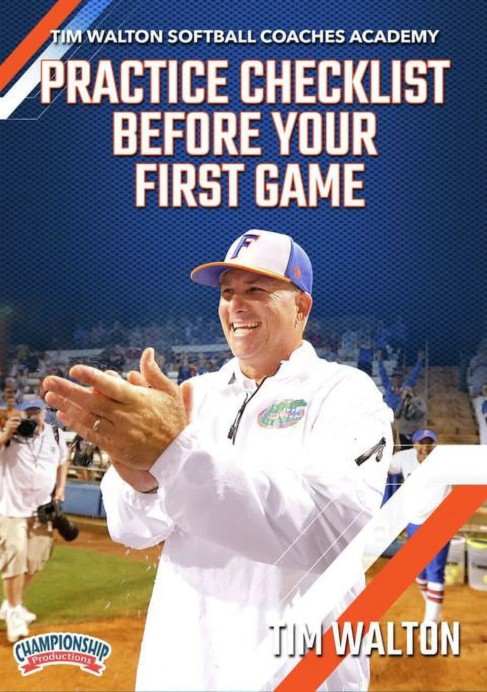 TIM WALTON SOFTBALL COACHES ACADEMY: PRACTICE CHECKLIST BEFORE YOUR FIRST GAME